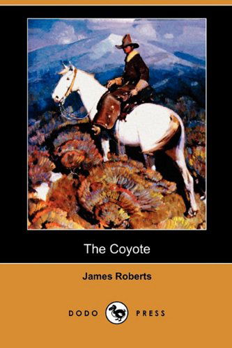 Cover for James Roberts · The Coyote (Dodo Press) (Paperback Book) (2009)