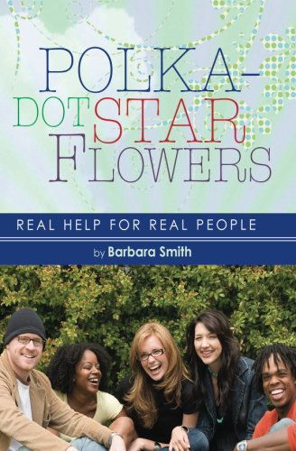 Polka-dot Star Flowers: Real Help for Real People - Barbara Smith - Książki - BookSurge Publishing - 9781419691782 - 17 kwietnia 2008