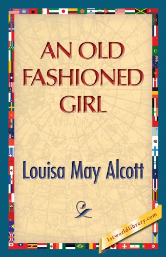 An Old Fashioned Girl - Louisa May Alcott - Books - 1st World Publishing - 9781421849782 - July 25, 2013