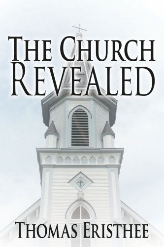 The Church Revealed - Thomas Eristhee - Livros - AuthorHouse - 9781425953782 - 31 de julho de 2006