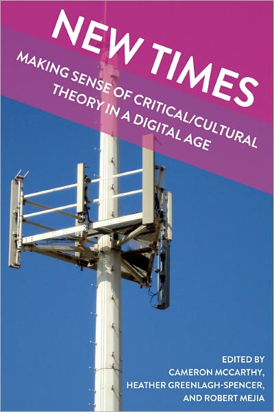 Cover for New Times: Making Sense of Critical / Cultural Theory in a Digital Age - Global Studies in Education (Hardcover Book) [New edition] (2011)