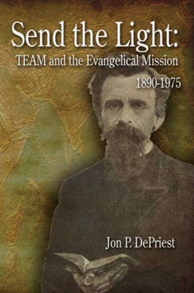 Cover for Jon Depriest · Send the Light: Team and the Evangelical Mission, 1890-1975 (Paperback Book) (2007)