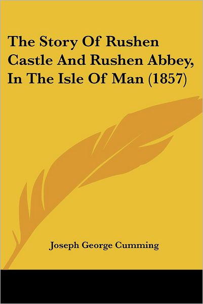 Cover for Joseph George Cumming · The Story of Rushen Castle and Rushen Abbey, in the Isle of Man (1857) (Paperback Book) (2008)