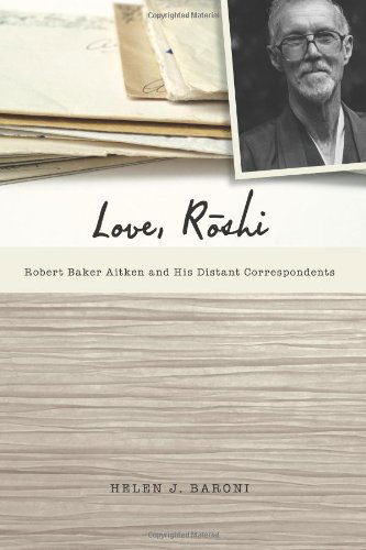 Cover for Helen J. Baroni · Love, Roshi: Robert Baker Aitken and His Distant Correspondents (Paperback Book) (2013)