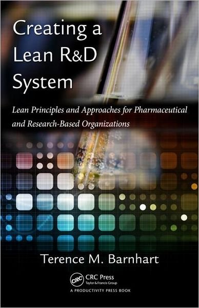 Cover for Terence Barnhart · Creating a Lean R&amp;D System: Lean Principles and Approaches for Pharmaceutical and Research-Based Organizations (Hardcover bog) (2012)