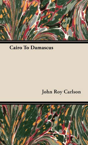 Cairo to Damascus - John Roy Carlson - Books - Carlson Press - 9781443728782 - November 4, 2008