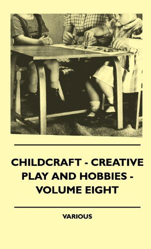 Childcraft - Creative Play and Hobbies - Volume Eight - V/A - Books - Vincent Press - 9781445513782 - July 27, 2010