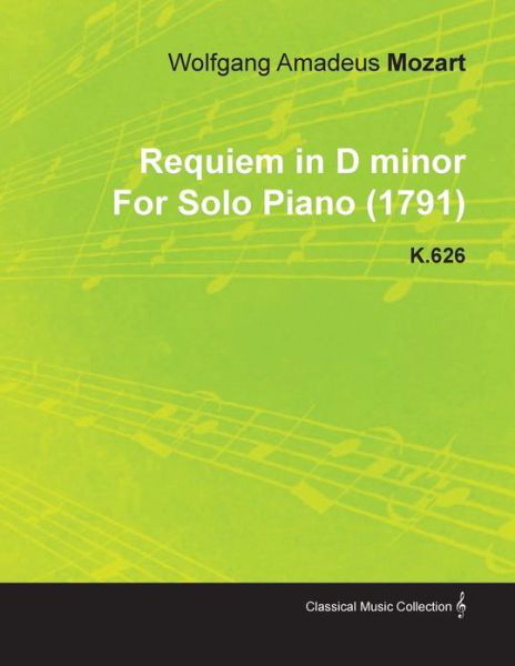 Requiem in D Minor by Wolfgang Amadeus Mozart for Solo Piano (1791) K.626 - Wolfgang Amadeus Mozart - Bøger - Richardson Press - 9781446516782 - 30. november 2010