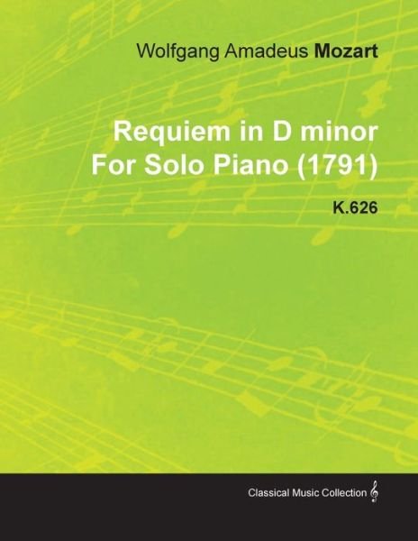 Cover for Wolfgang Amadeus Mozart · Requiem in D Minor by Wolfgang Amadeus Mozart for Solo Piano (1791) K.626 (Paperback Book) (2010)