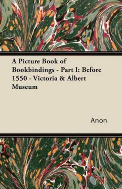 Cover for Anon · A Picture Book of Bookbindings - Part I: Before 1550 - Victoria &amp; Albert Museum (Paperback Book) (2011)