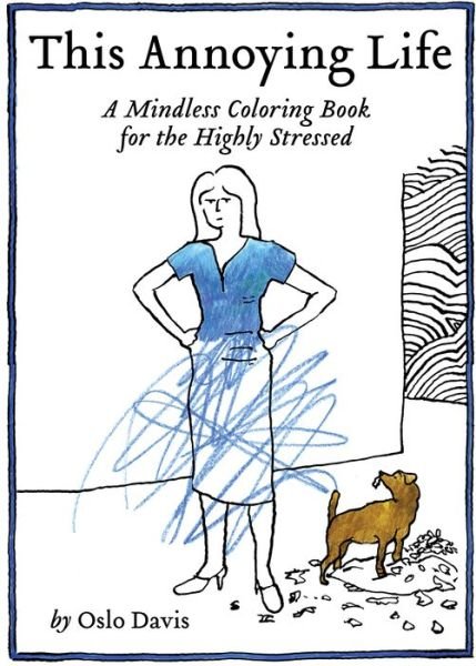 Cover for Oslo Davis · This Annoying Life: A Mindless Coloring Book for the Highly Stressed (Trycksaker) (2016)
