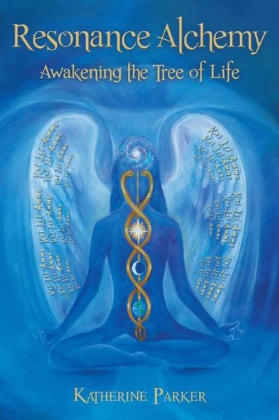 Resonance Alchemy: Awakening the Tree of Life - Katherine Parker - Books - Balboa Press - 9781452568782 - March 21, 2013