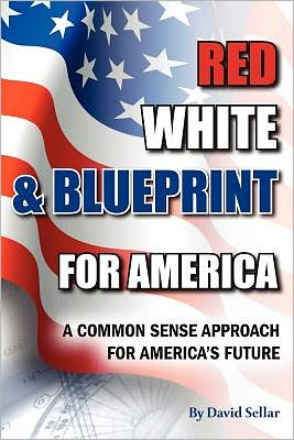 Cover for David Sellar · Red, White, and Blueprint for America: a Common Sense Approach for America's Future (Paperback Book) (2011)