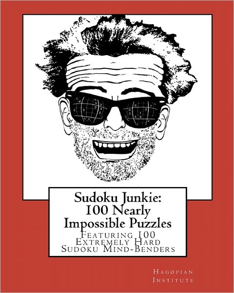 Cover for Hagopian Institute · Sudoku Junkie:  100 Nearly Impossible Puzzles: Featuring 100 Nearly Impossible Sudoku Mind-benders (Taschenbuch) (2010)