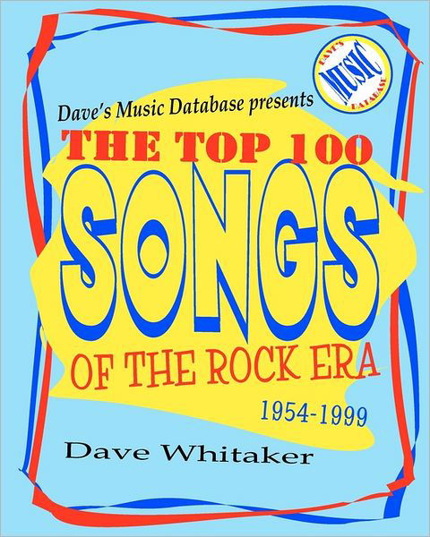 Cover for Dave Whitaker · Dave's Music Database Presents: the Top 100 Songs of the Rock Era 1954-1999 (Pocketbok) (2011)