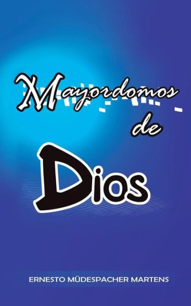 Cover for Ernesto Mudespacher Martens · Mayordomos De Dios (Paperback Book) (2013)