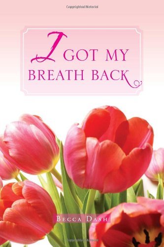 I Got My Breath Back - Becca Dash - Livros - Xlibris - 9781465339782 - 8 de setembro de 2011
