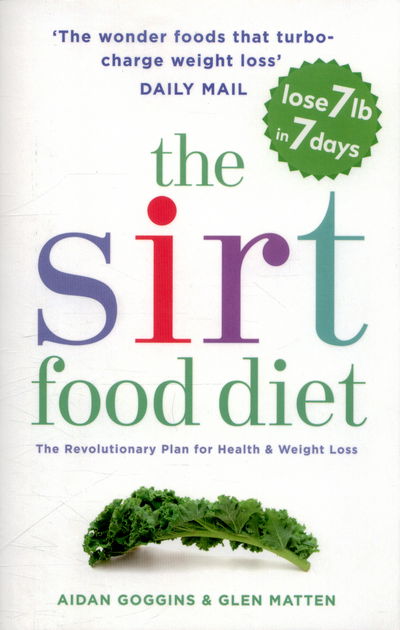 Cover for Aidan Goggins · The Sirtfood Diet: THE ORIGINAL AND OFFICIAL SIRTFOOD DIET THAT'S TAKEN THE CELEBRITY WORLD BY STORM (Paperback Book) (2016)