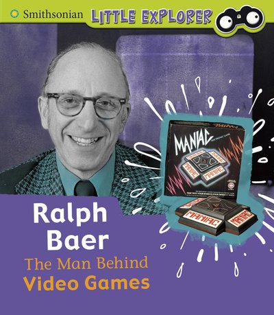 Cover for Nancy Dickmann · Ralph Baer: The Man Behind Video Games - Little Inventor (Hardcover Book) (2020)
