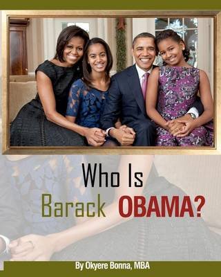 Who is Barack Obama? - Okyere Bonna Mba - Boeken - CreateSpace Independent Publishing Platf - 9781475297782 - 22 mei 2012