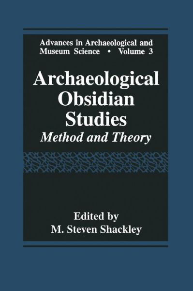 Cover for M Steven Shackley · Archaeological Obsidian Studies: Method and Theory - Advances in Archaeological and Museum Science (Pocketbok) [Softcover reprint of the original 1st ed. 1998 edition] (2013)