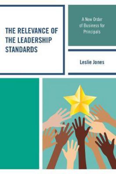 Cover for Leslie Jones · The Relevance of the Leadership Standards: A New Order of Business for Principals (Inbunden Bok) (2017)