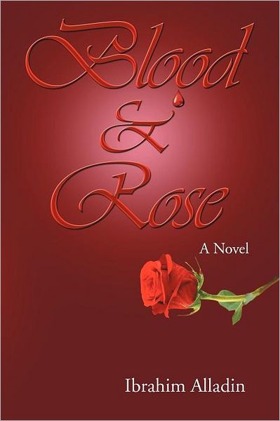 Cover for Ibrahim Alladin · Blood and Rose: a Novel (Paperback Book) (2012)