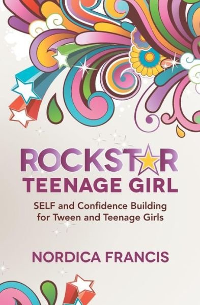 Cover for Nordica Francis · Rockstar Teenage Girl: Self and Confidence Building for Tween and Teenage Girls (Taschenbuch) (2012)