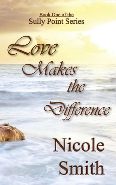 Cover for Nicole Smith · Love Makes the Difference: Book One of the Sully Point Series (Paperback Book) (2013)