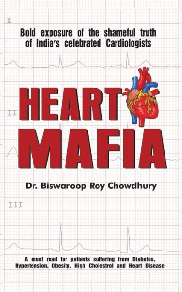 Cover for Dr. Biswaroop Roy Chowdhury · Heart Mafia: Bold Exposure of the Shameful Truth of India's Celebrated Cardiologists (Pocketbok) (2014)