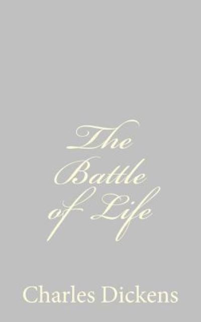 The Battle of Life - Charles Dickens - Boeken - Createspace - 9781484178782 - 21 april 2013