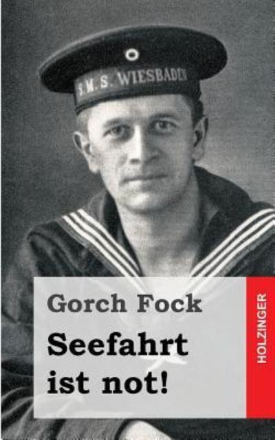 Seefahrt ist not! - Gorch Fock - Bøker - Createspace Independent Publishing Platf - 9781484839782 - 29. april 2013