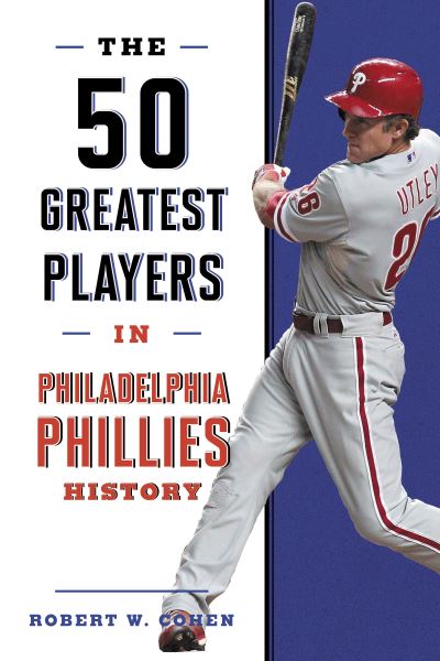 Cover for Robert W. Cohen · The 50 Greatest Players in Philadelphia Phillies History - 50 Greatest Players (Hardcover Book) (2022)