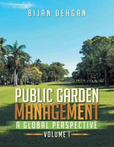 Cover for Bijan Dehgan · Public Garden Management: a Global Perspective: Volume I (Taschenbuch) (2014)