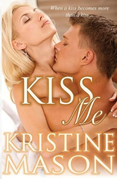 Cover for Kristine Mason · Kiss Me (Paperback Bog) (2013)