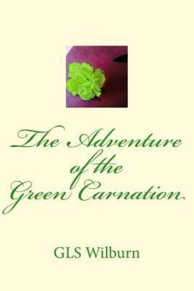 Cover for G LS Wilburn · The Adventure of the Green Carnation (Paperback Book) (2018)