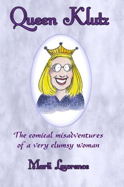 Cover for Marti Lawrence · Queen Klutz: the Comical Misadventures of a Very Clumsy Woman. Essays on Life and Laughter (Pocketbok) (2014)