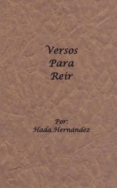Versos Para Reir: (Solamente Para Adultos) - Hada Hernandez - Books - Createspace - 9781494883782 - January 3, 2014