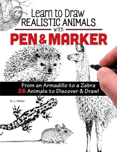 Cover for D L Miller · Learn to Draw Realistic Animals with Pen &amp; Marker: From an Armadillo to a Zebra...26 Animals to Discover &amp; Draw! (Paperback Book) (2020)