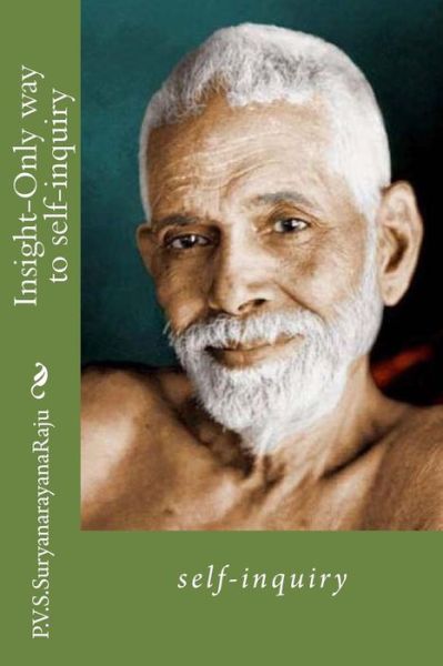 Cover for Mr P V S Suryanarayana Raju Raju · Insight-only Way to Self-inquiry: Self-inquiry (Paperback Book) (2014)