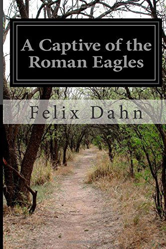 Cover for Felix Dahn · A Captive of the Roman Eagles (Paperback Book) (2014)