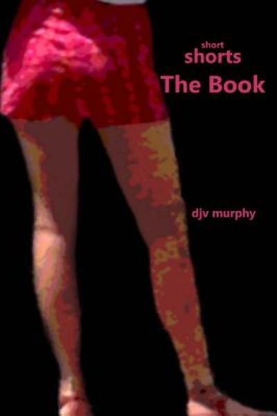 Cover for Djv Murphy · Short Shorts the Book: Fourteen Terrific Short Stories (Paperback Bog) (2014)