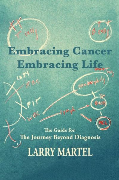 Cover for Larry Martel · Embracing Life to Embracing Cancer--Embracing Life (Paperback Book) (2015)