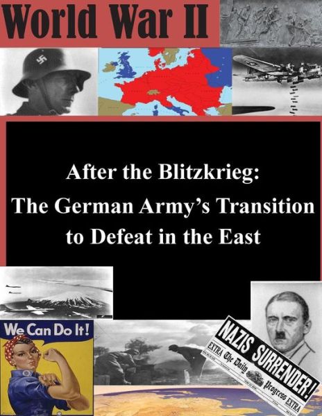 Cover for United States Army Command and General S · After the Blitzkrieg: the German Army's Transition to Defeat in the East (Paperback Book) (2014)