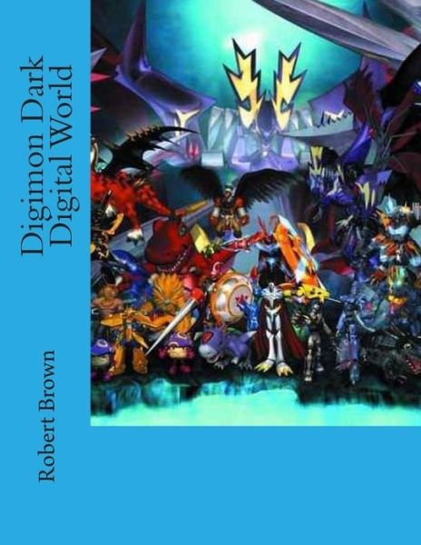 Digimon Dark Digital World - Robert Lee Brown - Livres - Createspace - 9781507532782 - 18 janvier 2015