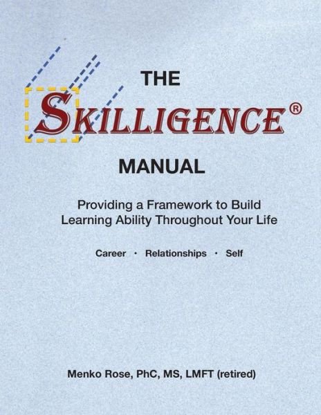 Cover for Phc Menko Rose Ms · The Skilligence Manual: Providing a Framework to Build Learning Ability Throughout Your Life (Paperback Book) (2015)