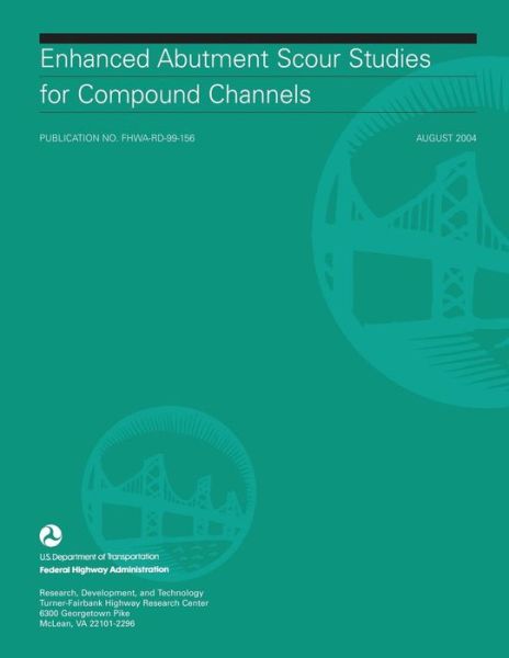 Cover for U S Department of Transportation · Enhanced Abutment Scour Studies for Compound Channels (Paperback Book) (2015)