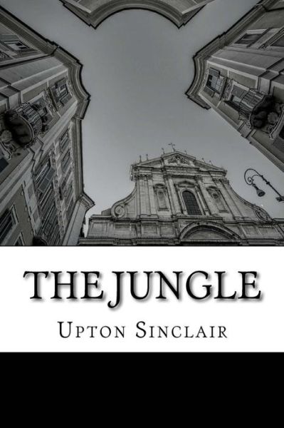 The Jungle - Upton Sinclair - Books - Createspace Independent Publishing Platf - 9781511591782 - July 28, 2016