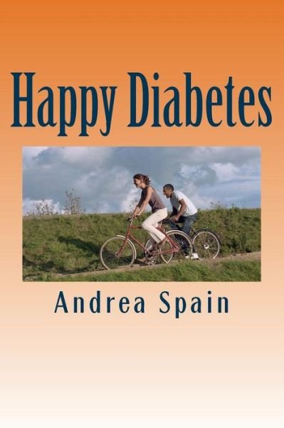Andrea Spain · Happy Diabetes: Being Diabetic Does Not Have a Disease, Having Diabetes is a Condition of Life That You Can Use As a Benefit Other Goa (Pocketbok) (2010)