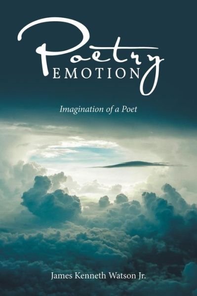 Jr James Kenneth Watson · Poetry Emotion (Paperback Book) (2016)